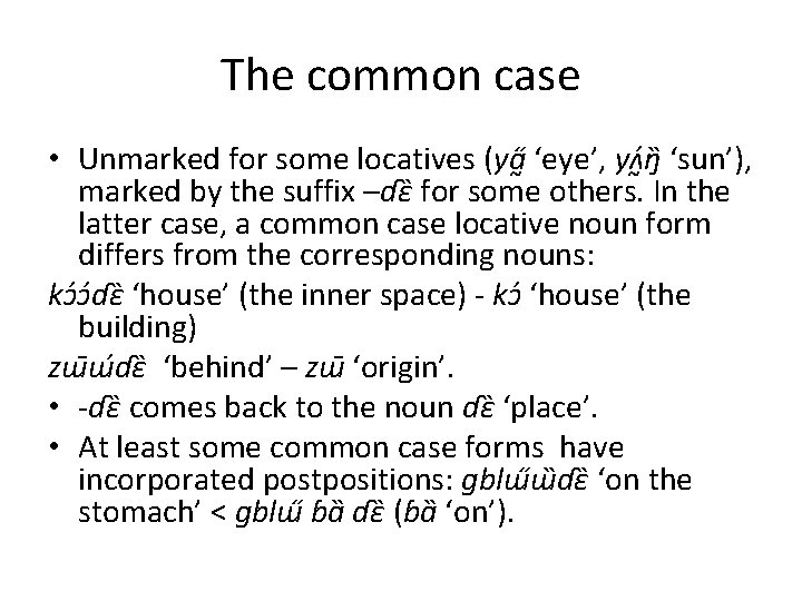 The common case • Unmarked for some locatives (ya ‘eye’, yʌ ŋ ‘sun’), marked