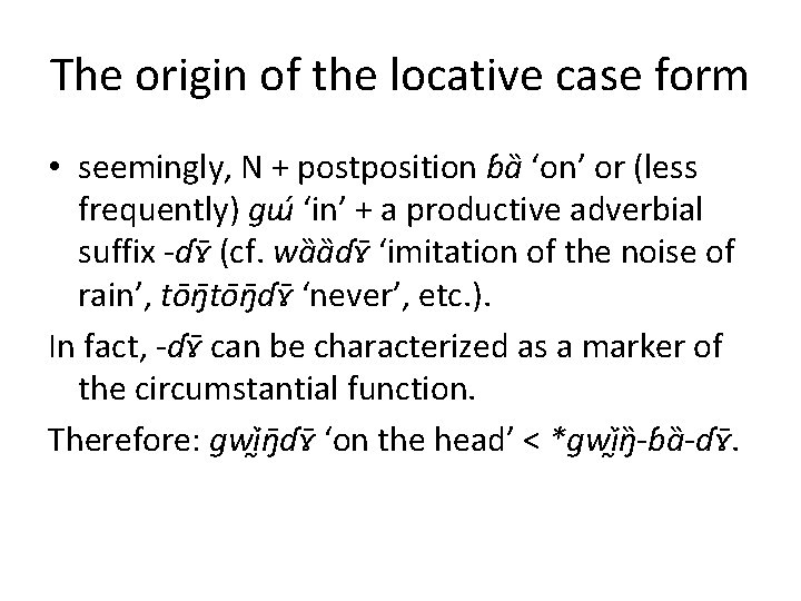 The origin of the locative case form • seemingly, N + postposition ɓa ‘on’