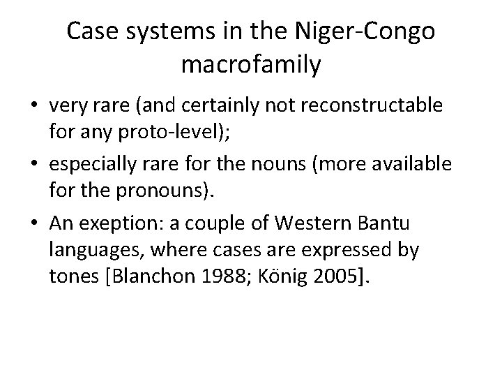Case systems in the Niger-Congo macrofamily • very rare (and certainly not reconstructable for