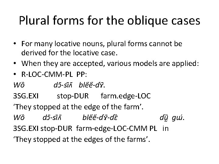 Plural forms for the oblique cases • For many locative nouns, plural forms cannot