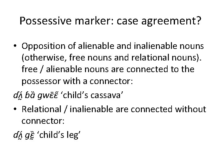 Possessive marker: case agreement? • Opposition of alienable and inalienable nouns (otherwise, free nouns