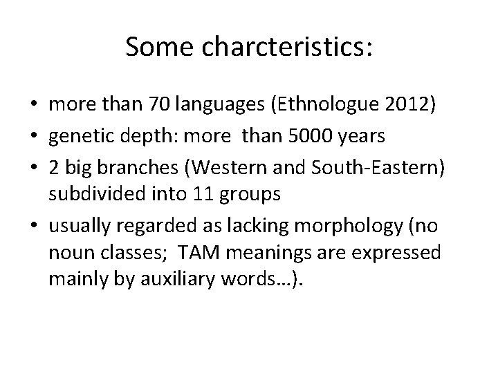 Some charcteristics: • more than 70 languages (Ethnologue 2012) • genetic depth: more than