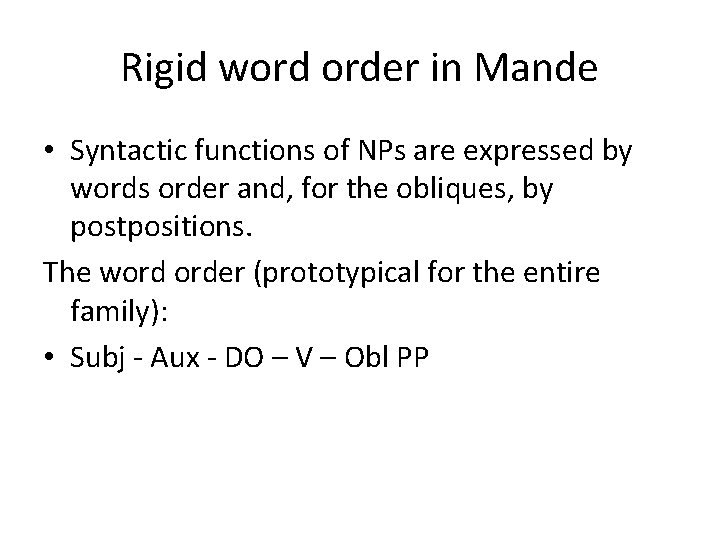 Rigid word order in Mande • Syntactic functions of NPs are expressed by words