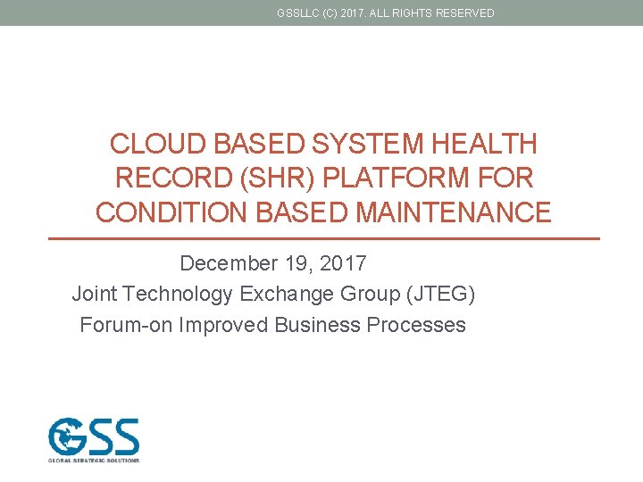 GSSLLC (C) 2017. ALL RIGHTS RESERVED CLOUD BASED SYSTEM HEALTH RECORD (SHR) PLATFORM FOR