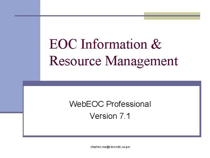 EOC Information & Resource Management Web. EOC Professional Version 7. 1 stephen. rea@sdcounty. ca.