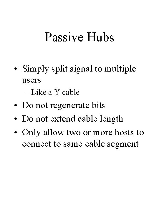 Passive Hubs • Simply split signal to multiple users – Like a Y cable Passive Hubs • Simply split signal to multiple users – Like a Y cable