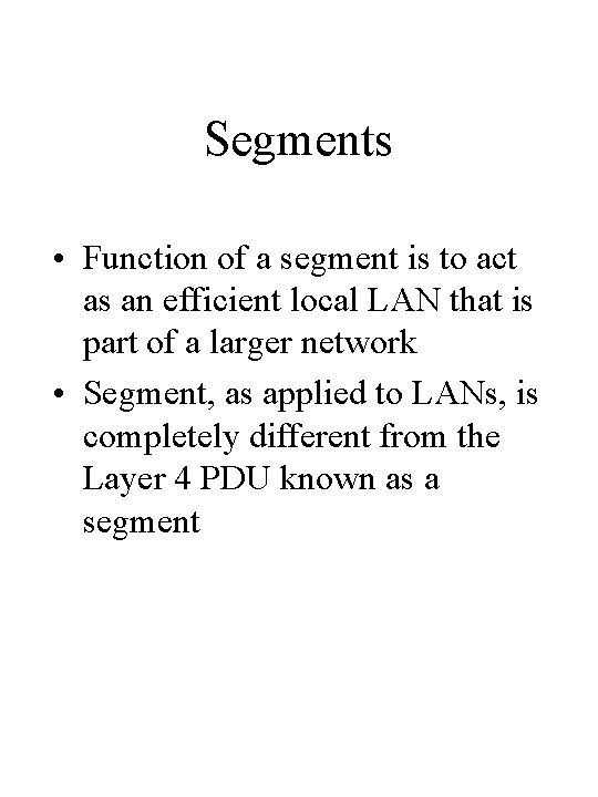Segments • Function of a segment is to act as an efficient local LAN Segments • Function of a segment is to act as an efficient local LAN