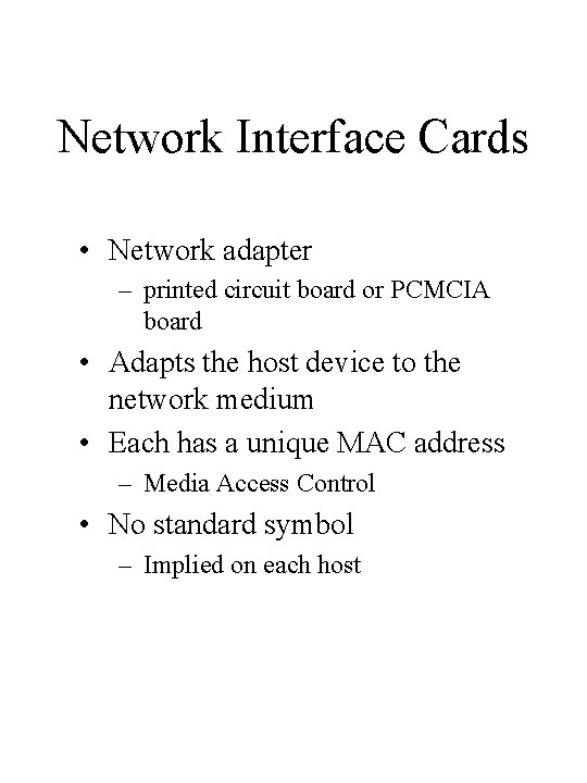 Network Interface Cards • Network adapter – printed circuit board or PCMCIA board • Network Interface Cards • Network adapter – printed circuit board or PCMCIA board •