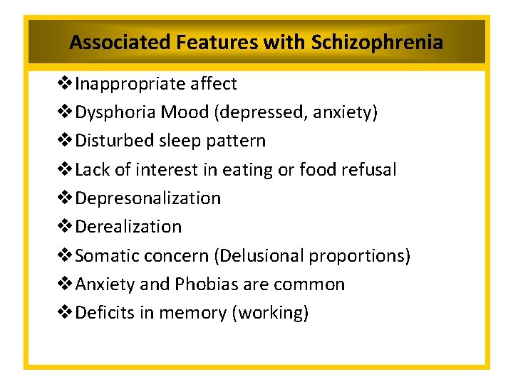 Associated Features with Schizophrenia v. Inappropriate affect v. Dysphoria Mood (depressed, anxiety) v. Disturbed