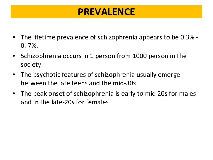 PREVALENCE • The lifetime prevalence of schizophrenia appears to be 0. 3% 0. 7%.