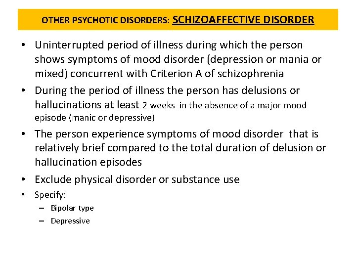 OTHER PSYCHOTIC DISORDERS: SCHIZOAFFECTIVE DISORDER • Uninterrupted period of illness during which the person