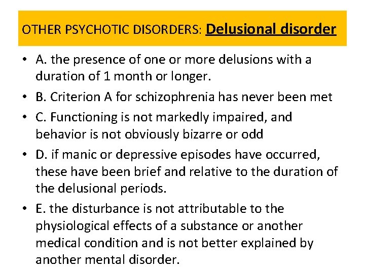 OTHER PSYCHOTIC DISORDERS: Delusional disorder • A. the presence of one or more delusions