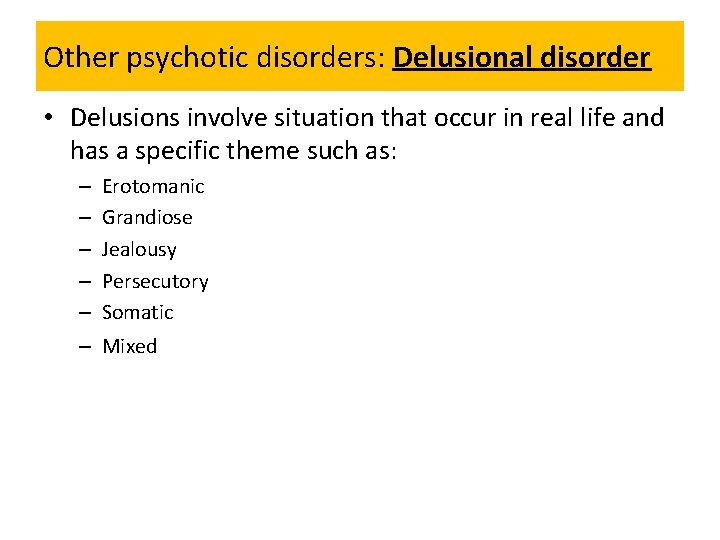 Other psychotic disorders: Delusional disorder • Delusions involve situation that occur in real life