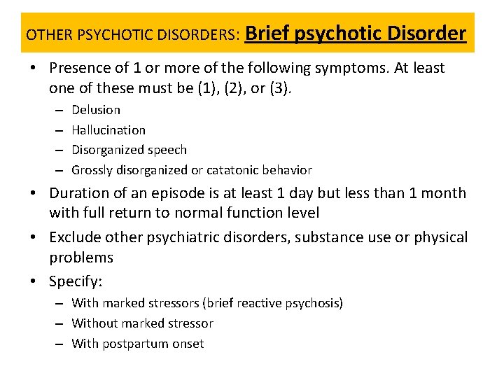 OTHER PSYCHOTIC DISORDERS: Brief psychotic Disorder • Presence of 1 or more of the