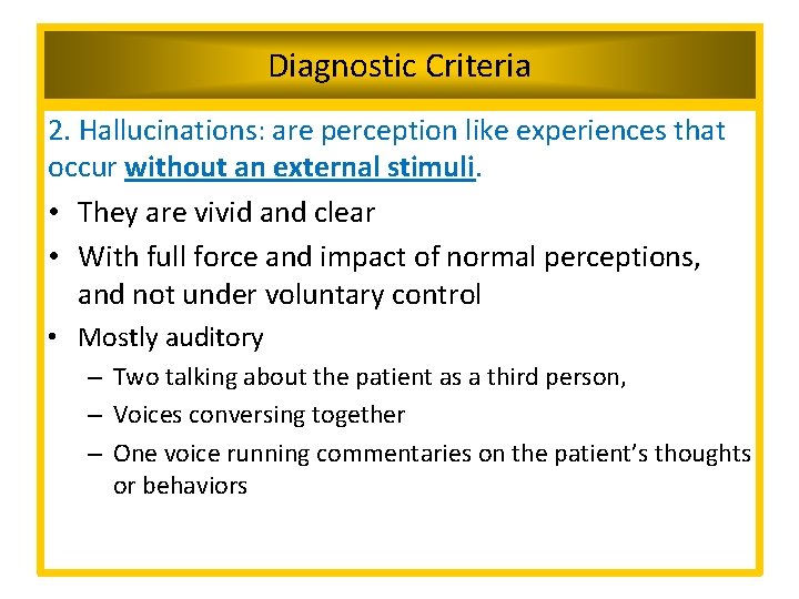 Diagnostic Criteria 2. Hallucinations: are perception like experiences that occur without an external stimuli.