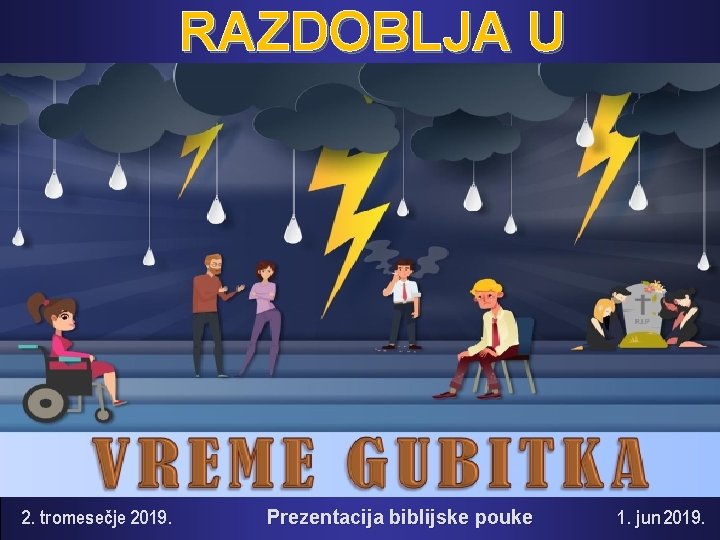 RAZDOBLJA U PORODIČNOM ŽIVOTU 2. tromesečje 2019. Prezentacija biblijske pouke 1. jun 2019. 