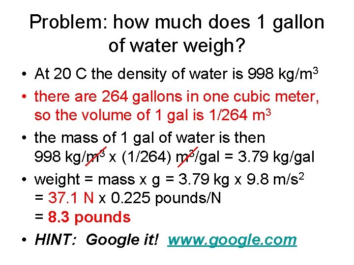 Problem: how much does 1 gallon of water weigh? • At 20 C the