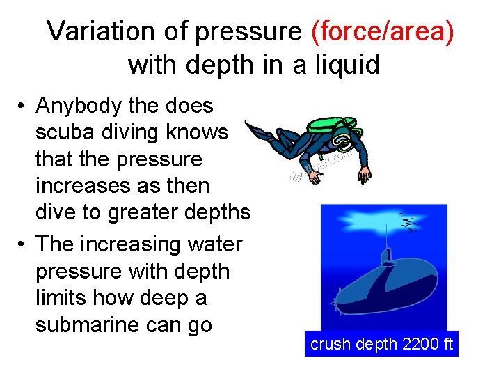 Variation of pressure (force/area) with depth in a liquid • Anybody the does scuba