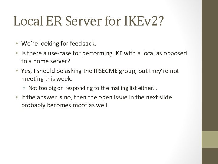 Local ER Server for IKEv 2? • We’re looking for feedback. • Is there