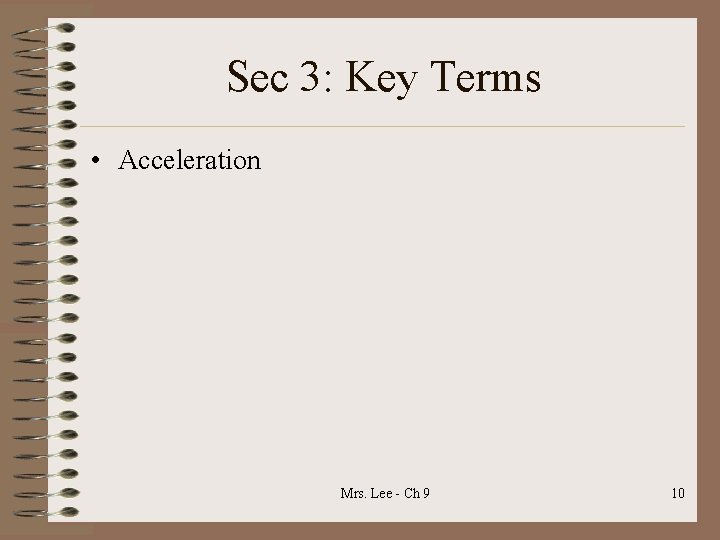Sec 3: Key Terms • Acceleration Mrs. Lee - Ch 9 10 