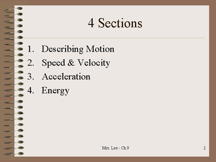 4 Sections 1. 2. 3. 4. Describing Motion Speed & Velocity Acceleration Energy Mrs.