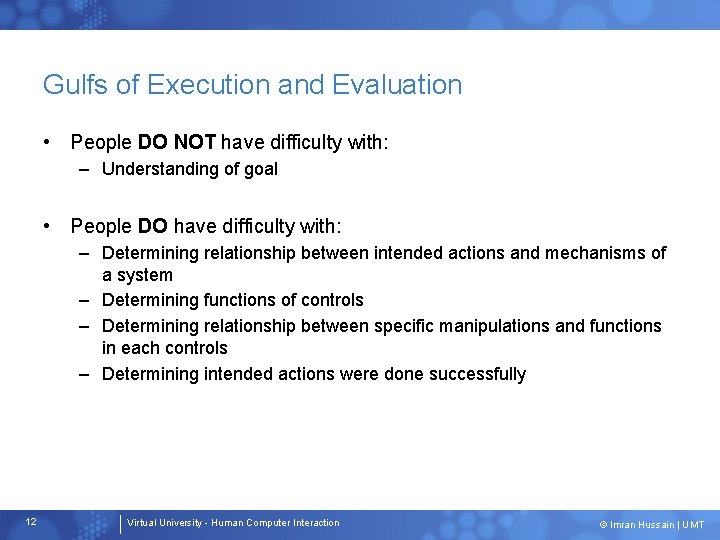 Gulfs of Execution and Evaluation • People DO NOT have difficulty with: – Understanding