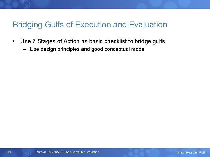 Bridging Gulfs of Execution and Evaluation • Use 7 Stages of Action as basic