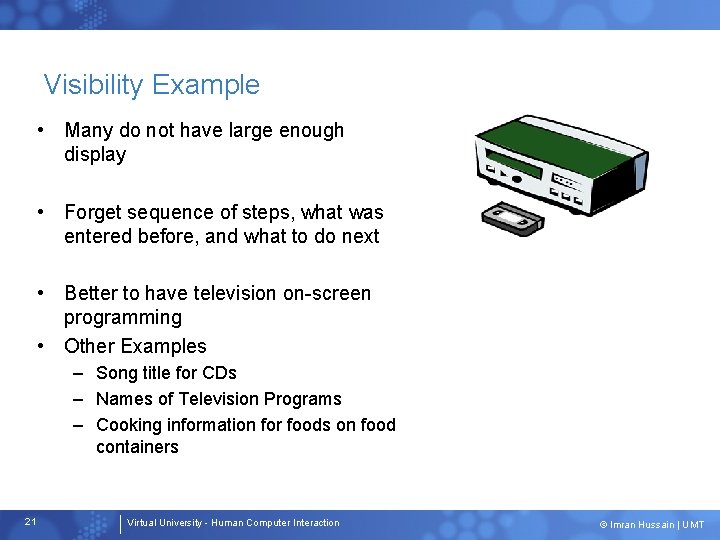 Visibility Example • Many do not have large enough display • Forget sequence of