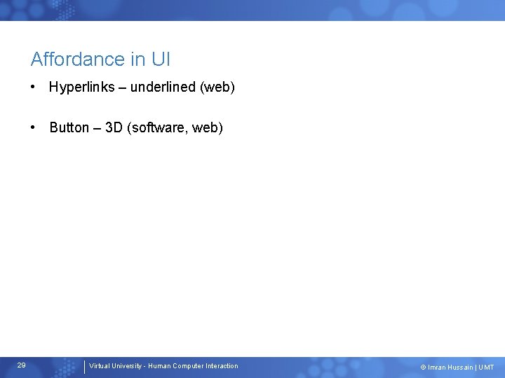 Affordance in UI • Hyperlinks – underlined (web) • Button – 3 D (software,