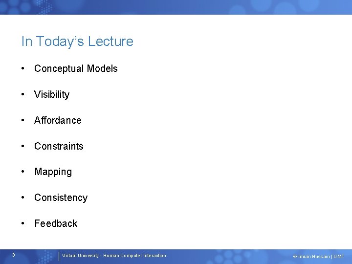 In Today’s Lecture • Conceptual Models • Visibility • Affordance • Constraints • Mapping