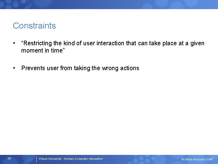 Constraints • “Restricting the kind of user interaction that can take place at a