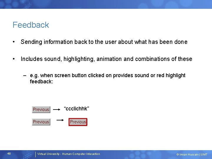 Feedback • Sending information back to the user about what has been done •