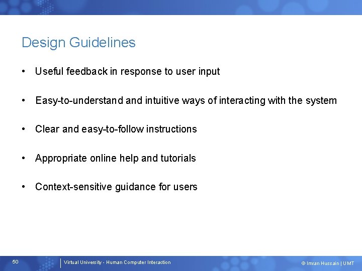 Design Guidelines • Useful feedback in response to user input • Easy-to-understand intuitive ways