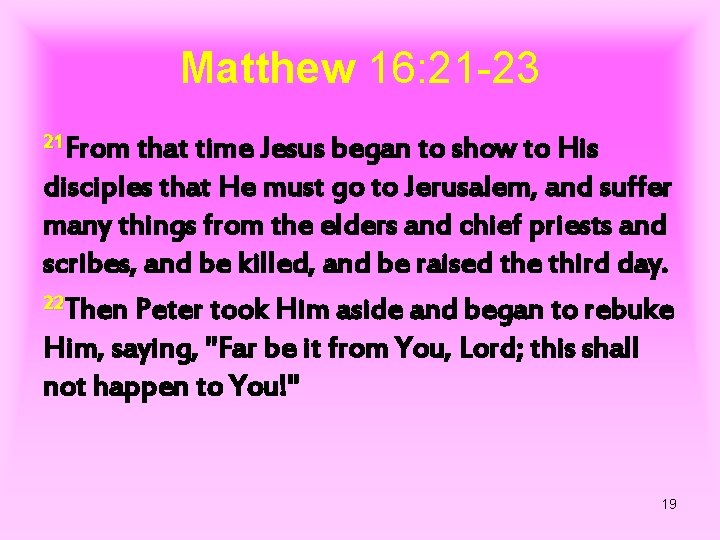 Matthew 16: 21 -23 21 From that time Jesus began to show to His