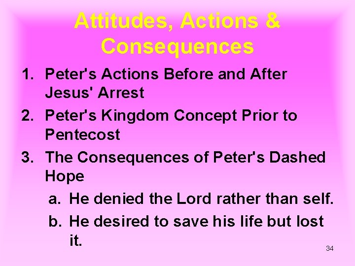 Attitudes, Actions & Consequences 1. Peter's Actions Before and After Jesus' Arrest 2. Peter's