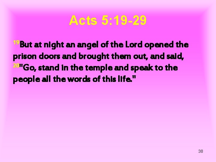 Acts 5: 19 -29 19 But at night an angel of the Lord opened