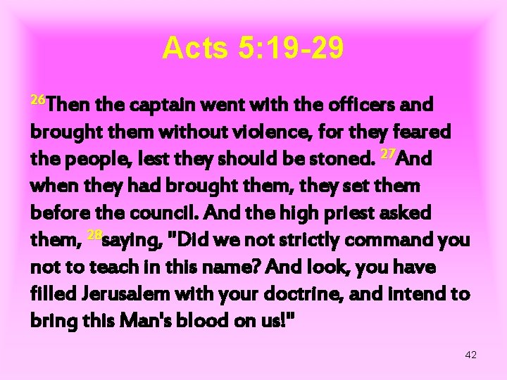 Acts 5: 19 -29 26 Then the captain went with the officers and brought