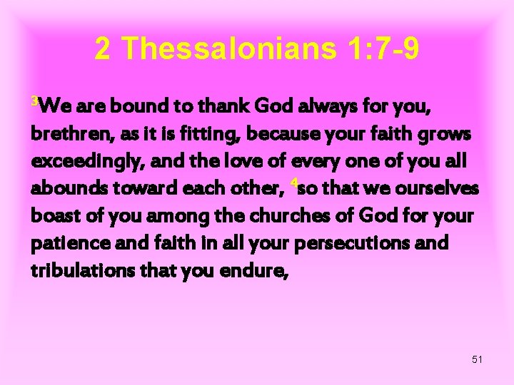 2 Thessalonians 1: 7 -9 3 We are bound to thank God always for