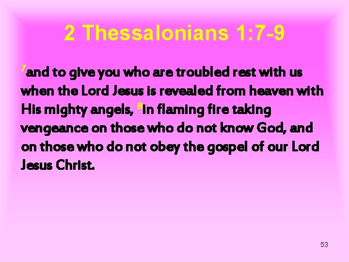 2 Thessalonians 1: 7 -9 7 and to give you who are troubled rest