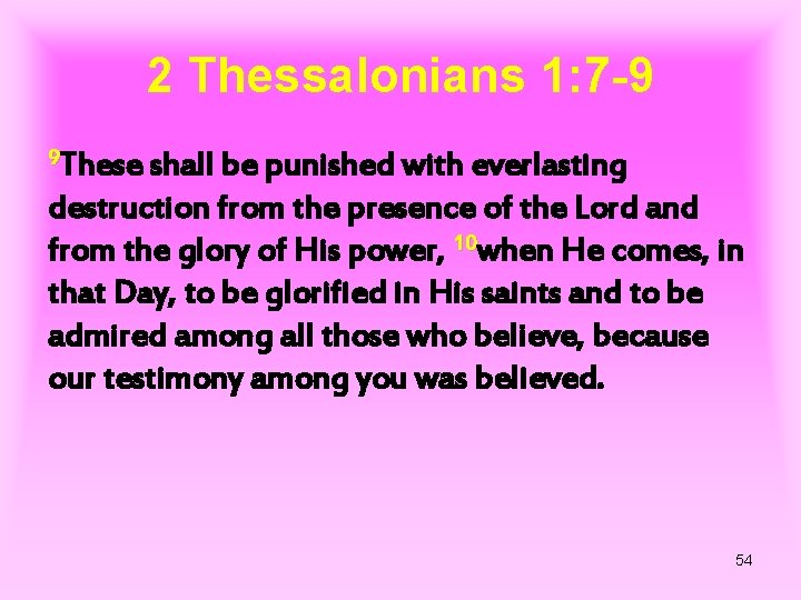 2 Thessalonians 1: 7 -9 9 These shall be punished with everlasting destruction from