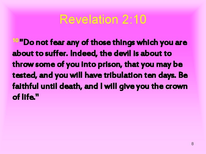 Revelation 2: 10 10 "Do not fear any of those things which you are