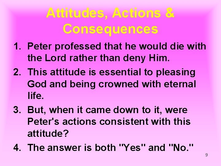 Attitudes, Actions & Consequences 1. Peter professed that he would die with the Lord