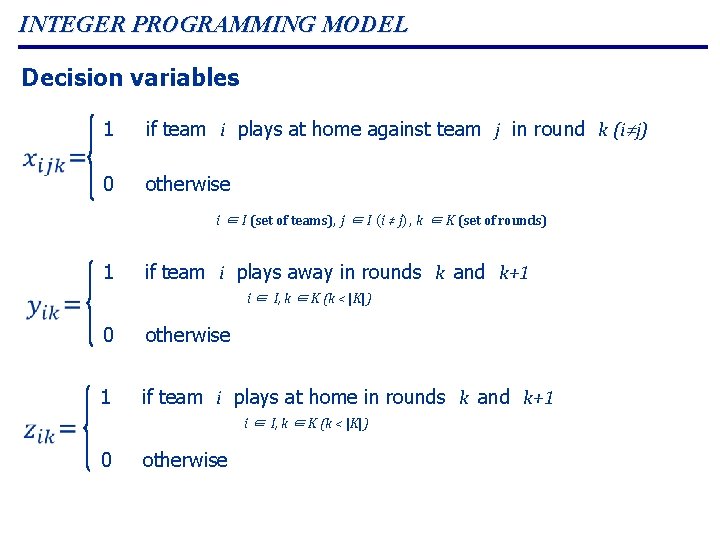 INTEGER PROGRAMMING MODEL Decision variables 1 if team i plays at home against team INTEGER PROGRAMMING MODEL Decision variables 1 if team i plays at home against team