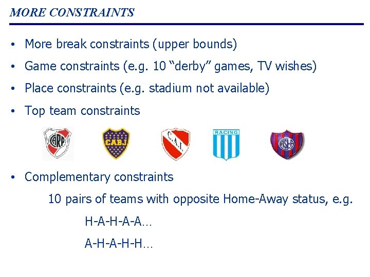 MORE CONSTRAINTS • More break constraints (upper bounds) • Game constraints (e. g. 10 MORE CONSTRAINTS • More break constraints (upper bounds) • Game constraints (e. g. 10