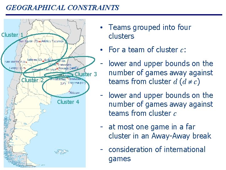 GEOGRAPHICAL CONSTRAINTS • Teams grouped into four clusters Cluster 1 • For a team GEOGRAPHICAL CONSTRAINTS • Teams grouped into four clusters Cluster 1 • For a team