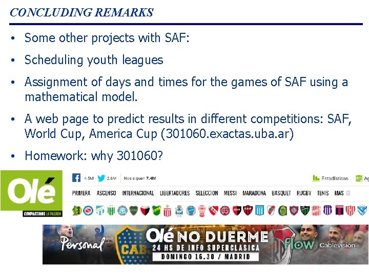 CONCLUDING REMARKS • Some other projects with SAF: • Scheduling youth leagues • Assignment CONCLUDING REMARKS • Some other projects with SAF: • Scheduling youth leagues • Assignment