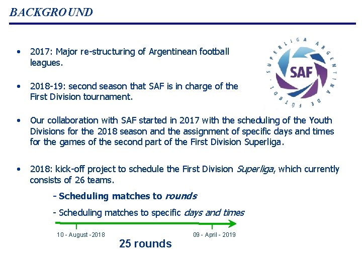 BACKGROUND • 2017: Major re-structuring of Argentinean football leagues. • 2018 -19: second season BACKGROUND • 2017: Major re-structuring of Argentinean football leagues. • 2018 -19: second season
