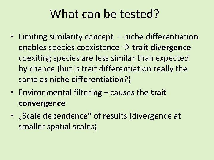 What can be tested? • Limiting similarity concept – niche differentiation enables species coexistence