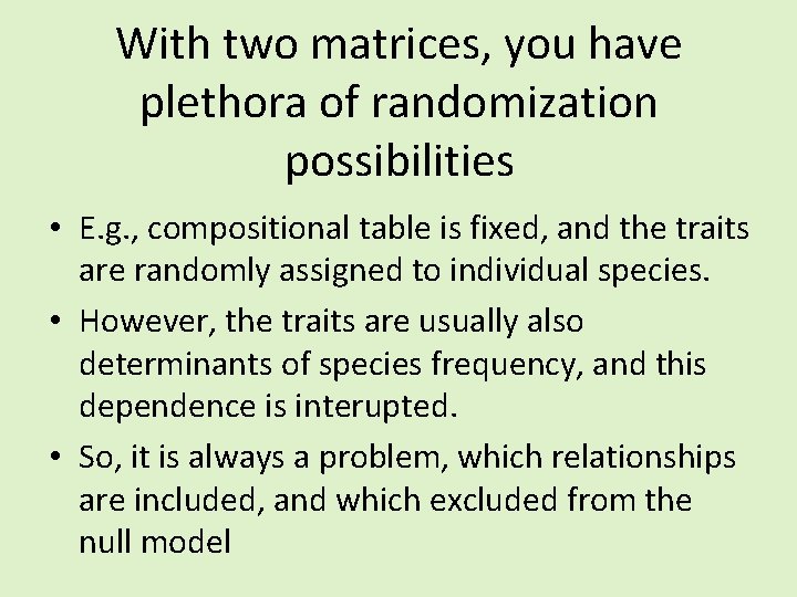 With two matrices, you have plethora of randomization possibilities • E. g. , compositional