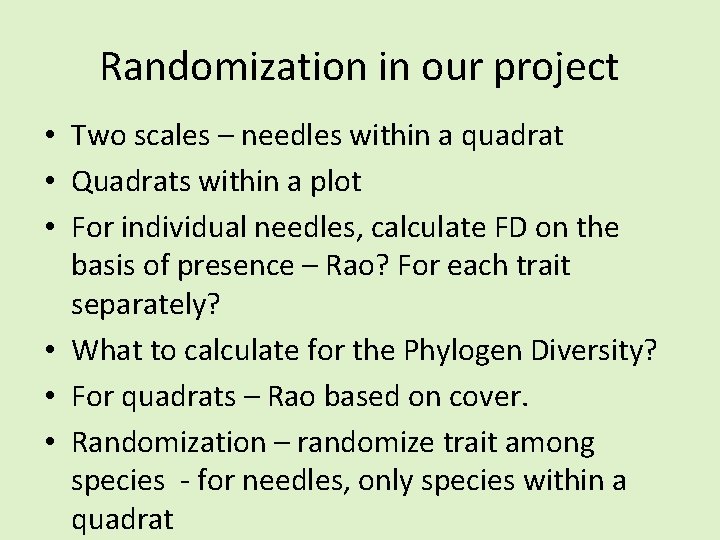 Randomization in our project • Two scales – needles within a quadrat • Quadrats